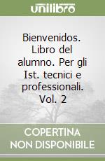 Bienvenidos. Libro del alumno. Per gli Ist. tecnici e professionali. Vol. 2 libro