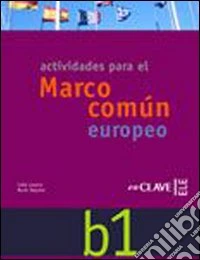 Actividades para el Marco común europeo. Nivel B1. Per le Scuole superiori. Con CD Audio libro