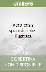 Verb crisis spanish. Ediz. illustrata libro