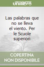 Las palabras que no se lleva el viento. Per le Scuole superiori libro