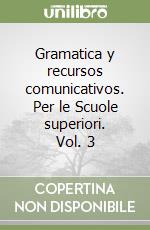 Gramatica y recursos comunicativos. Per le Scuole superiori. Vol. 3 libro