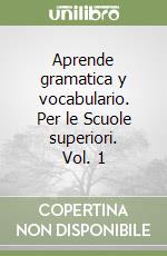 Aprende gramatica y vocabulario. Per le Scuole superiori. Vol. 1