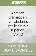 Aprende gramatica y vocabulario. Per le Scuole superiori. Vol. 2