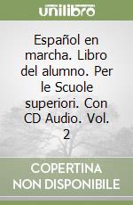 Español en marcha. Libro del alumno. Per le Scuole superiori. Con CD Audio. Vol. 2 libro