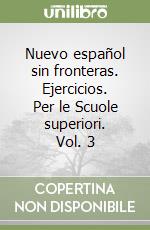 Nuevo español sin fronteras. Ejercicios. Per le Scuole superiori. Vol. 3