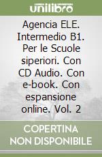 Agencia ELE. Intermedio B1. Per le Scuole siperiori. Con CD Audio. Con e-book. Con espansione online. Vol. 2 libro