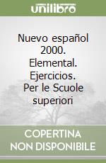 Nuevo español 2000. Elemental. Ejercicios. Per le Scuole superiori