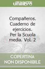 Compañeros. Cuaderno de ejercicios. Per la Scuola media. Vol. 2 libro