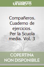 Compañeros. Cuaderno de ejercicios. Per la Scuola media. Vol. 3 libro