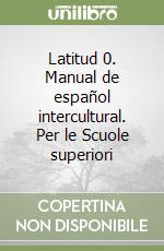 Latitud 0. Manual de español intercultural. Per le Scuole superiori libro usato