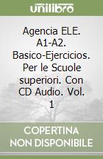 Agencia ELE. A1-A2. Basico-Ejercicios. Per le Scuole superiori. Con CD Audio. Vol. 1 libro