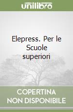 Elepress. Per le Scuole superiori libro usato