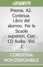 Prisma. A2. Continua. Libro del alumno. Per le Scuole superiori. Con CD Audio. Vol. 2 libro