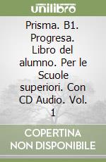 Prisma. B1. Progresa. Libro del alumno. Per le Scuole superiori. Con CD Audio. Vol. 1 libro