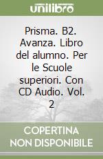 Prisma. B2. Avanza. Libro del alumno. Per le Scuole superiori. Con CD Audio. Vol. 2 libro