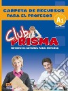 Club Prisma A1 - Carpeta De Recursos Para El Profesor libro