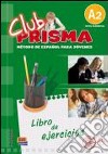 Club prisma. A2. Libro de ejercicios. Per la Scuola media. Con CD Audio. Con espansione online libro