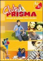 Club prisma. A2-B1. Libro del alumno. Per la Scuola media. Con CD Audio. Con espansione online libro