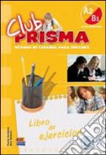 Club prisma. A2-B1. Libro de ejercicios. Per la Scuola media. Con espansione online libro