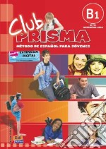 Club prisma. B1. Libro del alumno. Per la Scuola media. Con CD Audio. Con espansione online libro