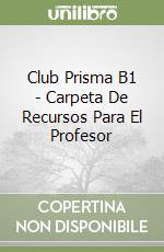 Club Prisma B1 - Carpeta De Recursos Para El Profesor libro