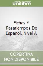 Fichas Y Pasatiempos De Espanol. Nivel A libro