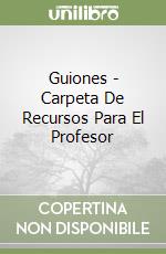 Guiones - Carpeta De Recursos Para El Profesor libro