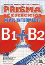 Prisma fusión. Nivel intermedio B1-B2. Libro de ejercicios. Per le Scuole superiori. Con espansione online
