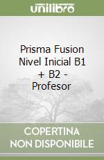 Prisma Fusion Nivel Inicial B1 + B2 - Profesor libro