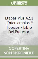 Etapas Plus A2.1 - Intercambios Y Topicos - Libro Del Profesor libro