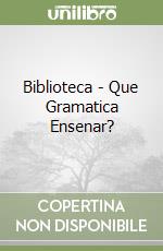 Biblioteca - Que Gramatica Ensenar?