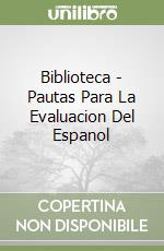 Biblioteca - Pautas Para La Evaluacion Del Espanol libro