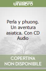 Perla y phuong. Un aventura asiatica. Con CD Audio libro