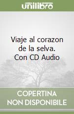 Viaje al corazon de la selva. Con CD Audio libro