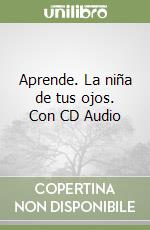 Aprende. La niña de tus ojos. Con CD Audio libro