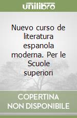 Nuevo curso de literatura espanola moderna. Per le Scuole superiori libro