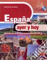 Espana. Ayer y hoy. Per le Scuole superiori libro