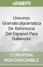 Universo Gramaticalgramatica De Referencia Del Espanol Para Italianosv libro