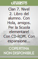 Clan 7. Nivel 2. Libro del alumno. Con Hola, amigos. Per la Scuola elementare! Con CD-ROM. Con espansione online libro