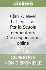 Clan 7. Nivel 1. Ejercicios. Per la Scuola elementare. Con espansione online libro