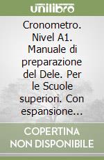 Cronometro. Nivel A1. Manuale di preparazione del Dele. Per le Scuole superiori. Con espansione online (El) libro