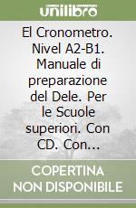 El Cronometro. Nivel A2-B1. Manuale di preparazione del Dele. Per le Scuole superiori. Con CD. Con espansione online libro