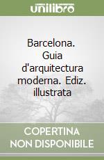 Barcelona. Guia d'arquitectura moderna. Ediz. illustrata libro