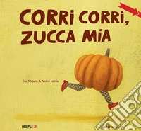 Corri corri, zucca mia. Ediz. a colori libro