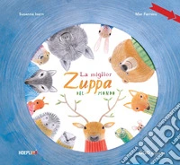 La miglior zuppa del mondo. Ediz. a colori libro