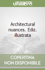 Architectural nuances. Ediz. illustrata libro