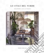 Lo stile del verde. Decorare con le piante libro