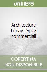 Architecture Today. Spazi commerciali libro