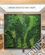 Green architecture today. Ediz. illustrata libro