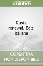 Rustic renewal. Ediz. italiana
